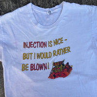 1970’s Injection is Nice but I Would Rather be Blown T-Shirt